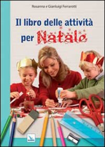 Il libro delle attività per Natale. Ediz. illustrata - Rosanna Ferrarotti - Gianluigi Ferrarotti