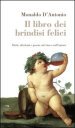 Il libro dei brindisi felici. Detti, aforismi e poesie sul vino e sull amore