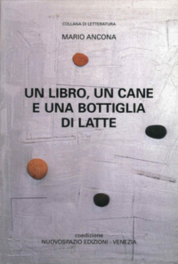 Un libro, un cane e una bottiglia di latte - Mario Ancona