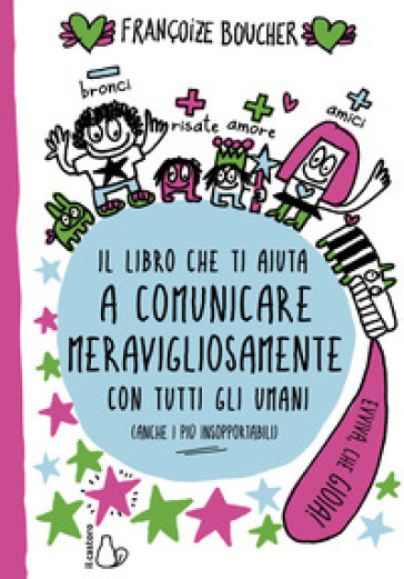 Il libro che ti aiuta a comunicare meravigliosamente con tutti gli umani - Françoize Boucher