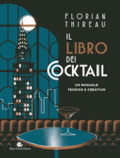 Il libro dei cocktail. Un manuale tecnico e creativo