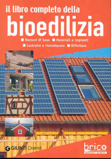 Il libro completo della bioedilizia. Nozioni di base. Materiali e impianti. Costruire e ristrutturare. Rifiniture - Walter Pedrotti