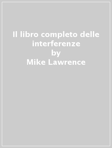 Il libro completo delle interferenze - Mike Lawrence