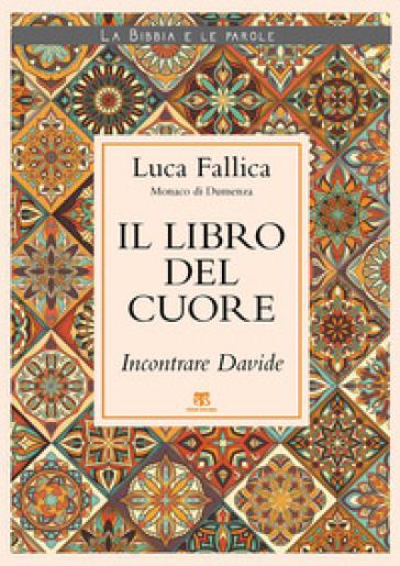 Il libro del cuore. Incontrare Davide - Luca Fallica