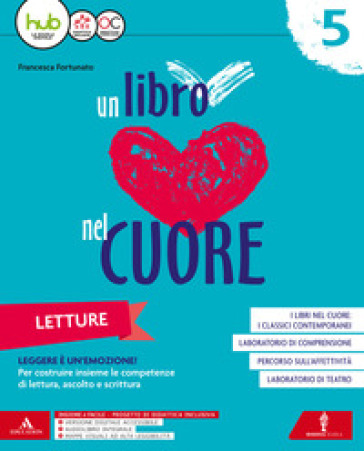 Un libro nel cuore. Letture. Con Grammatica, Laboratorio di scrittura e Quaderno delle competenze (Carta, HUB Kids e CDI). Per la 5ª classe elementare. Con e-book. Con espansione online - Francesca Fortunato