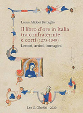 Il libro d ore in Italia tra confraternite e corti (1275-1349). Lettori, artisti, immagini