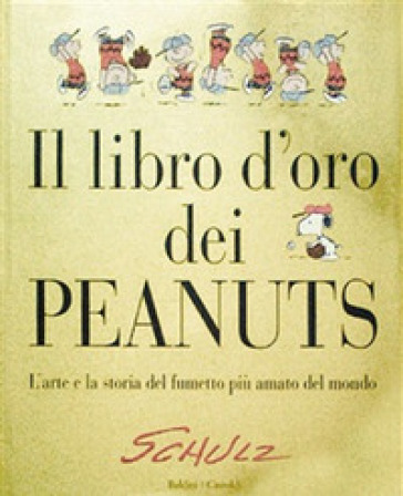 Il libro d'oro dei Peanuts. L'arte e la storia del fumetto più amato del mondo - Charles Monroe Schulz