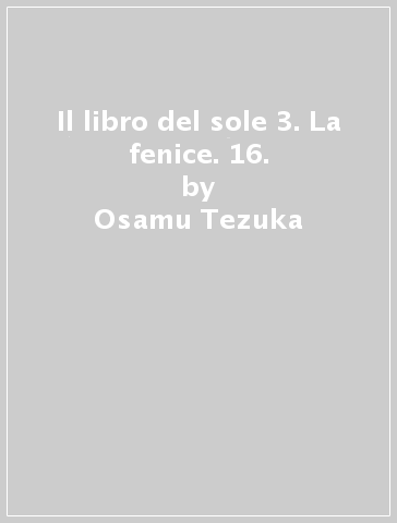 Il libro del sole 3. La fenice. 16. - Osamu Tezuka