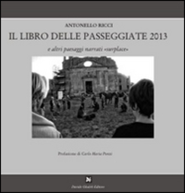 Il libro delle passeggiate 2013 - Antonello Ricci