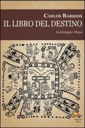 Il libro del destino. L astrologia Maya