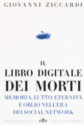 Il libro digitale dei morti. Memoria, lutto, eternità e oblio nell