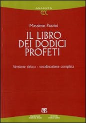 Il libro dei dodici profeti. Vocalizzazione completa. Ediz. siriaca