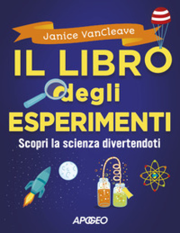 Il libro degli esperimenti. Scopri la scienza divertendoti - Janice Pratt VanCleave