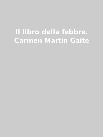 Il libro della febbre. Carmen Martin Gaite