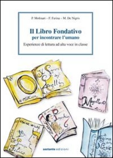 Il libro fondativo per incontrare l'umano. Esperienze di lettura ad alta voce in classe - Paolo Molinari - Fiorenza Farina - Maria De Nigris