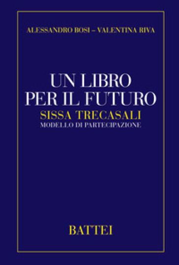 Un libro per il futuro. Sissa Trecasali modello di partecipazione - Alessandro Bosi - Valentina Riva