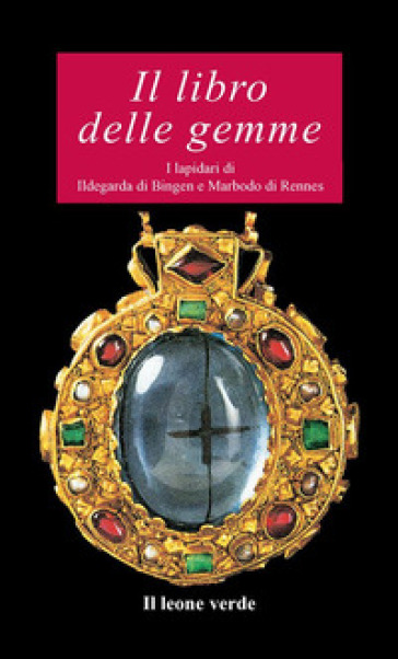 Il libro delle gemme. I lapidari di Ildegarda di Bingen e Mardobo di Rennes - Ildegarda di Bingen (santa) - Marbodo di Rennes