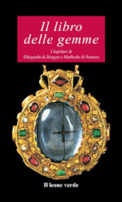 Il libro delle gemme. I lapidari di Ildegarda di Bingen e Mardobo di Rennes