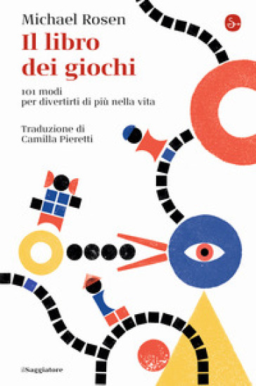 Il libro dei giochi. 101 modi per divertirti di più nella vita - Michael Rosen