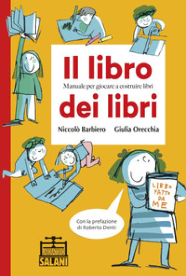 Il libro dei libri. Manuale per giocare a costruire libri - Niccolò Barbiero - Giulia Orecchia