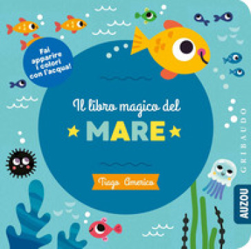 Il libro magico del mare. Ediz. a colori - Tiago Americo