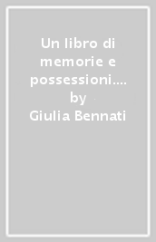 Un libro di memorie e possessioni. Un libro del dare e dell avere. Per la biografia di un uomo di affari pisano del Trecento: Cecco di Betto Agliata