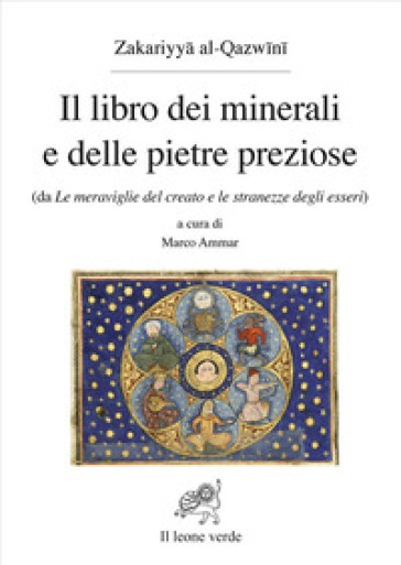 Il libro dei minerali e delle pietre preziose (da Le meraviglie del creato e le stranezze degli esseri) - Zakariyya Al-Qazwini