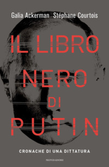 Il libro nero di Putin. Cronache di una dittatura - Stéphane Courtois - Galia Ackerman