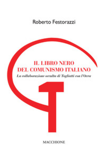 Il libro nero del comunismo italiano. La collaborazione occulta di Togliatti con l'Ovra - Roberto Festorazzi
