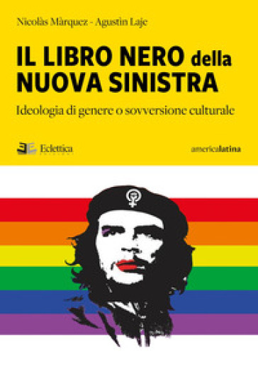 Il libro nero della nuova sinistra. Ideologia di genere o sovversione culturale - Nicolas Marquez - Laje Agustin