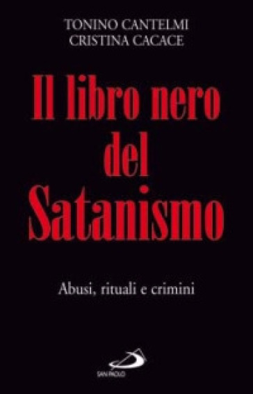 Il libro nero del satanismo. Abusi, rituali e crimini - Tonino Cantelmi - Cristina Cacace