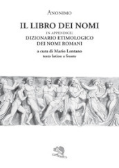 Il libro dei nomi. In appendice: Dizionario etimologico dei nomi romani. Testo latino a fronte