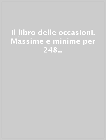 Il libro delle occasioni. Massime e minime per 248 circostanze della vita