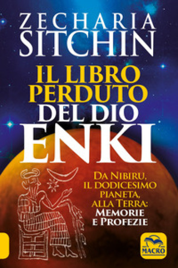 Il libro perduto del dio Enki. Da Nibiru, il dodicesimo pianeta, alla terra: memorie e profezie - Zecharia Sitchin