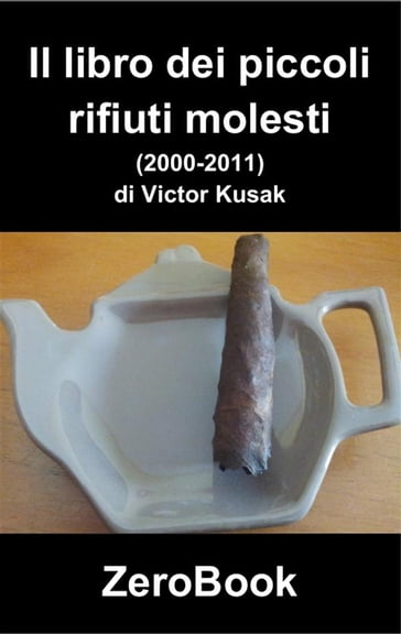 Il libro dei piccoli rifiuti molesti (2000-2011) - Victor Kusak