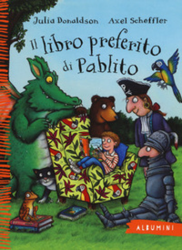 Il libro preferito di Pablito. Ediz. a colori - Julia Donaldson - Axel Scheffler