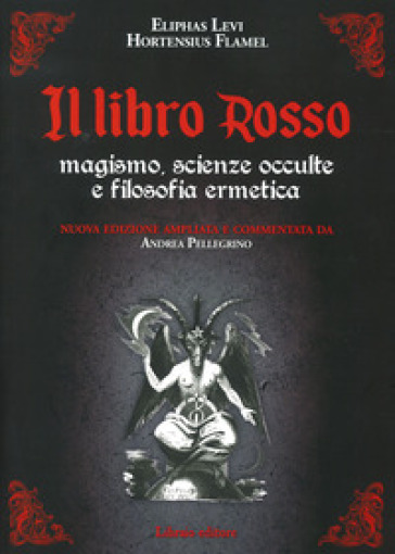 Il libro rosso. Magismo, scienze occulte e filosofia ermetica. Nuova ediz. - Lévi Eliphas - Hortensius Flamel