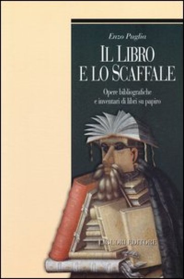 Il libro e lo scaffale. Opere bibliografiche e inventari di libri su papiro - Enzo Puglia