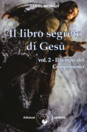 Il libro segreto di Gesù. 2: Il tempo del compimento