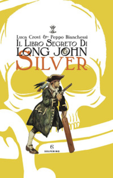 Il libro segreto di Long John Silver. Ediz. a colori - Luca Crovi - Peppo Bianchessi