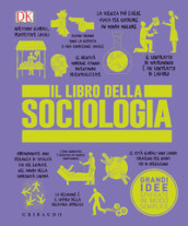 Il libro della sociologia. Grandi idee spiegate in modo semplice