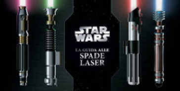 Il libro delle spade laser. Star Wars - Daniel Wallace - Lukasz Liszko - Ryan Valle