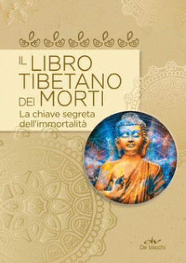 Il libro tibetano dei morti. La chiave segreta dell'immortalità - Simone Bedetti