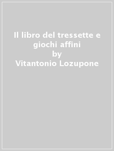 Il libro del tressette e giochi affini - Vitantonio Lozupone