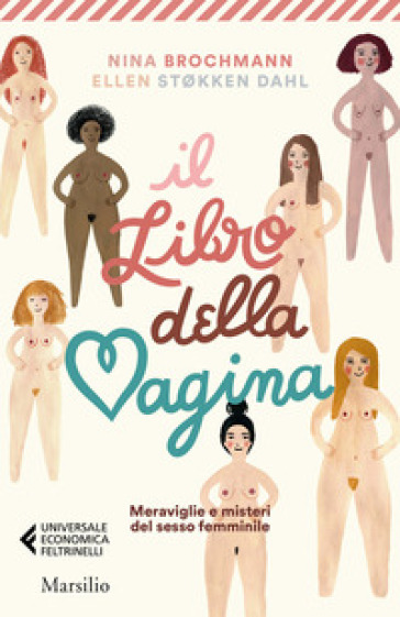 Il libro della vagina. Meraviglie e misteri del sesso femminile - Nina Brochmann - Ellen Stokken Dahl