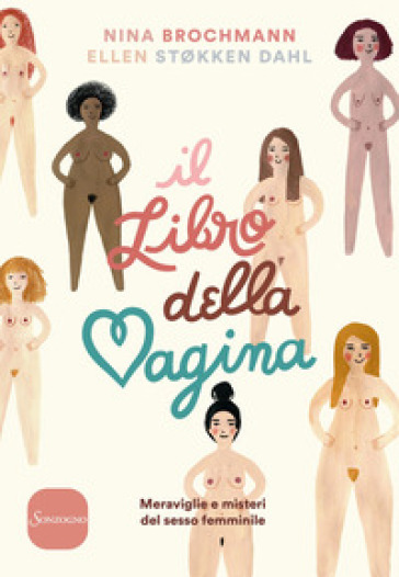 Il libro della vagina. Meraviglie e misteri del sesso femminile - Nina Brochmann - Ellen Stokken Dahl