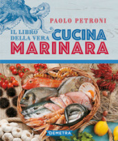 Il libro della vera cucina marinara - Paolo Petroni