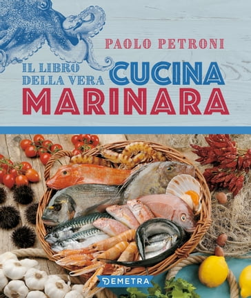 Il libro della vera cucina marinara - Paolo Petroni