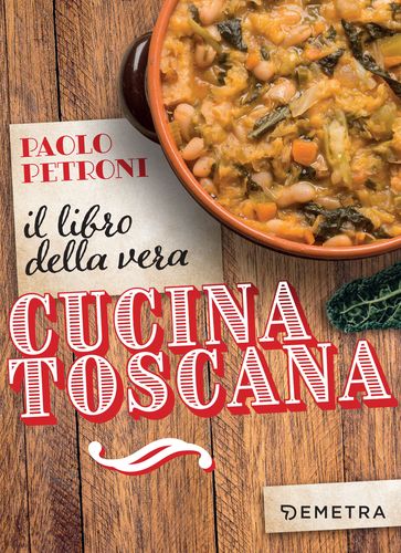 Il libro della vera cucina toscana - Paolo Petroni