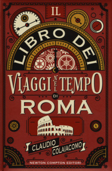 Il libro dei viaggi nel tempo di Roma - Claudio Colaiacomo